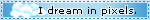 I dream in pixels. ♡ I dream in pixels. ♡